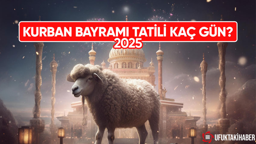 Kurban Bayramı Tatili Kaç Gün? 2025