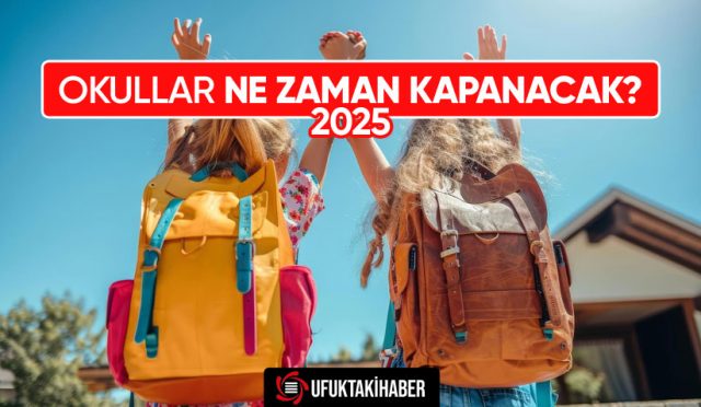 Okullar Ne Zaman Kapanacak? 2025 Yaz Tatili